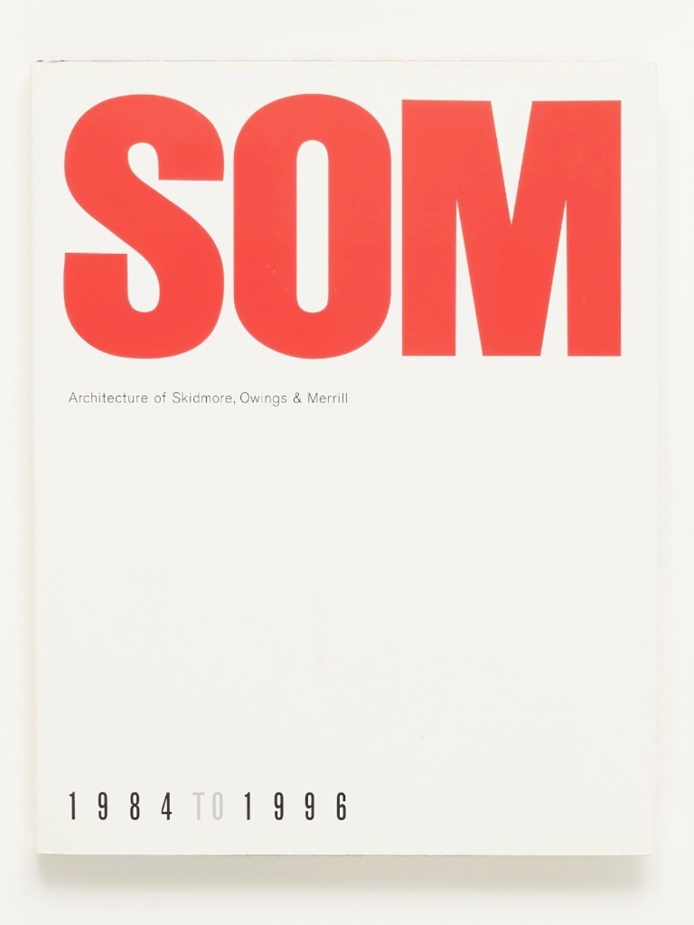 SOM: Architecture of Skidmore, Owings & Merrill, 1984-1996 - Detlef Mertins